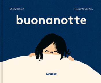 Buonanotte. Ediz. a colori - Charly Delwart, Marguerite Courtieu - Libro Fatatrac 2022, Piccoli albi | Libraccio.it
