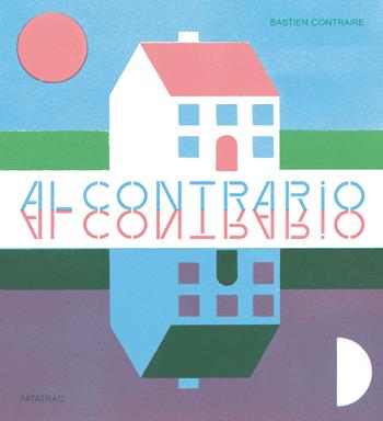 Al contrario. Ediz. a colori - Contrarie Bastiene - Libro Fatatrac 2022, Meraviglie | Libraccio.it