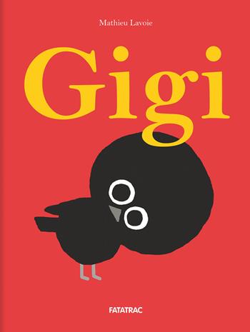 Gigi. Ediz. a colori - Mathieu Lavoie - Libro Fatatrac 2022, Piccoli albi | Libraccio.it