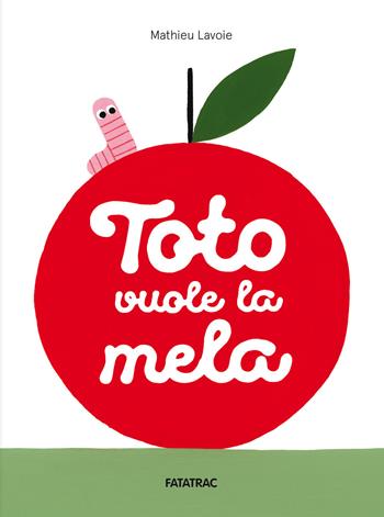 Toto vuole la mela. Ediz. a colori - Mathieu Lavoie - Libro Fatatrac 2022, Piccoli albi | Libraccio.it