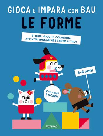 Le forme. Gioca e impara con Bau. Ediz. a colori. Con Adesivi - Team Graou - Libro Fatatrac 2023, Impara con me | Libraccio.it