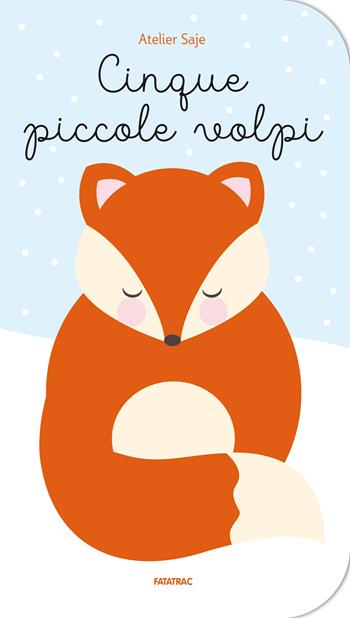 Cinque piccole volpi. Ediz. a colori - Atelier Saje - Libro Fatatrac 2023, Piccole gioie | Libraccio.it