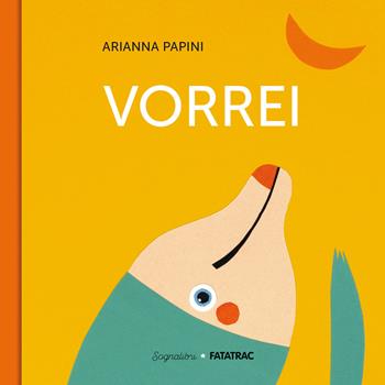 Vorrei. Ediz. a colori - Arianna Papini - Libro Fatatrac 2023, Sognalibri | Libraccio.it