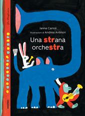 Una strana orchestra. Ediz. a colori