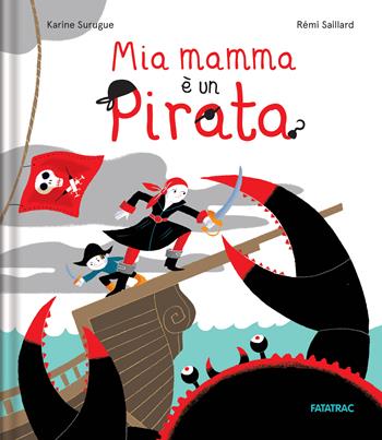 Mia mamma è un pirata. Ediz. a colori - Karine Surugue - Libro Fatatrac 2023, Sempreverdi | Libraccio.it