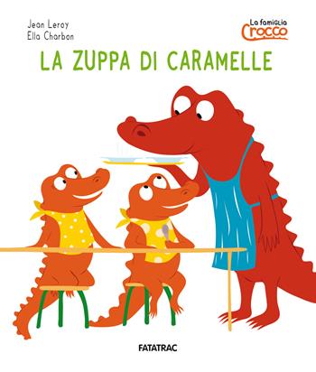 La zuppa di caramelle. La famiglia Crocco. Ediz. a colori - Jean Leroy - Libro Fatatrac 2023 | Libraccio.it