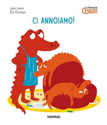 Ci annoiamo! La famiglia Crocco. Ediz. a colori - Jean Leroy - Libro Fatatrac 2023 | Libraccio.it