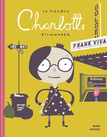 La piccola Charlotte filmmaker. Ediz. a colori - Frank Viva - Libro Fatatrac 2023, Grandi albi MOMA | Libraccio.it