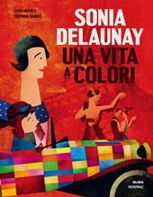 Sonia Delaunay. Una vita a colori. Ediz. a colori