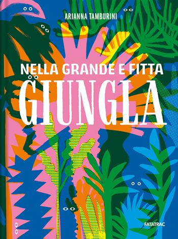 Nella grande e fitta giungla. Ediz. a colori - Arianna Tamburini - Libro Fatatrac 2024, Grandi albi | Libraccio.it