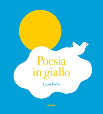 Poesia in giallo. Ediz. a colori - Lucie Félix - Libro Fatatrac 2024, Piccole gioie | Libraccio.it