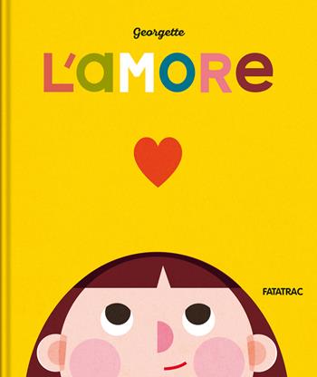L'amore. Ediz. a colori - Georgette - Libro Fatatrac 2024, Piccoli albi | Libraccio.it