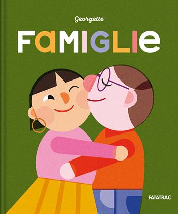 Famiglie. Ediz. a colori - Georgette - Libro Fatatrac 2024, Piccoli albi | Libraccio.it