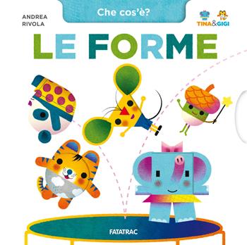 Le forme. Che cos'è? Tina & Gigi. Ediz. a colori - Andrea Rivola - Libro Fatatrac 2024 | Libraccio.it