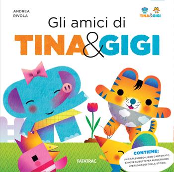 Gli amici di Tina & Gigi. Ediz. a colori. Con 9 cubetti da combinare - Andrea Rivola - Libro Fatatrac 2024 | Libraccio.it