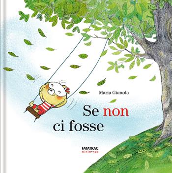 Se non ci fosse. Ediz. a colori - Maria Gianola - Libro Fatatrac 2024, Minimondo | Libraccio.it