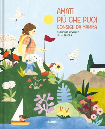 Amati più che puoi. Consigli da mamma. Ediz. a colori - Capucine Lewalle - Libro Fatatrac 2025, Grandi albi | Libraccio.it
