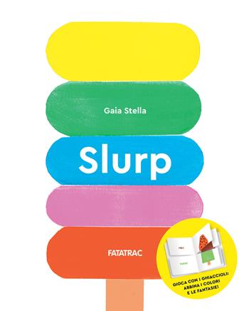 Slurp. Ediz. a colori - Gaia Stella - Libro Fatatrac 2024, Meraviglie | Libraccio.it