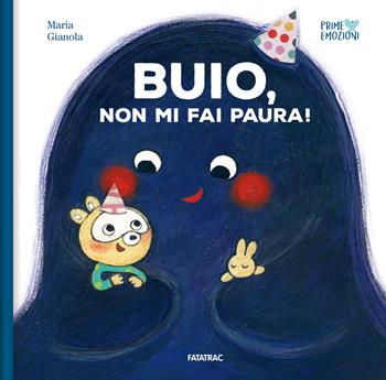 Buio, non mi fai paura! Ediz. a colori - Maria Gianola - Libro Fatatrac 2024, Prime emozioni | Libraccio.it