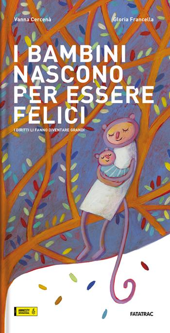 I bambini nascono per essere felici. I diritti li fanno diventare grandi. Ediz. a colori - Vanna Cercenà - Libro Fatatrac 2024, Foglie d'album | Libraccio.it