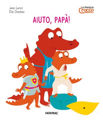 Aiuto papà! La famiglia Crocco. Ediz. a colori - Jean Leroy - Libro Fatatrac 2025 | Libraccio.it