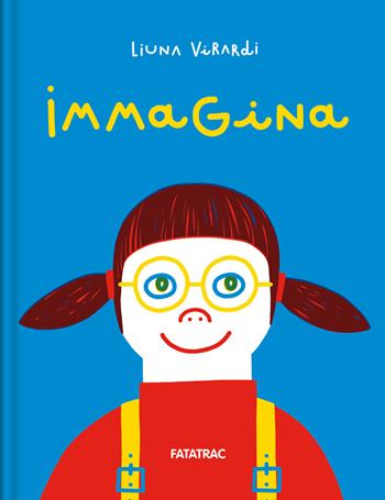 Immagina. Ediz. a colori - Liuna Virardi - Libro Fatatrac 2024, Meraviglie | Libraccio.it