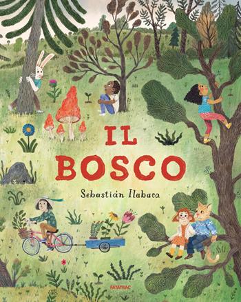 Il bosco. Ediz. a colori - Sebastian Ilabaca - Libro Fatatrac 2024, Primi libri | Libraccio.it
