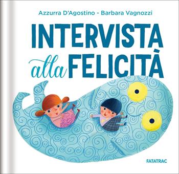 Intervista alla felicità. Ediz. a colori - Azzurra D'Agostino - Libro Fatatrac 2025, Pocket | Libraccio.it