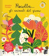 Ascolta... gli animali del giorno. Ediz. illustrata