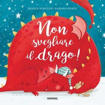 Non svegliare il drago! Ediz. illustrata - Bianca Schulze - Libro Fatatrac 2025, Albetti | Libraccio.it