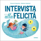 Intervista alla felicità. Ediz. a colori