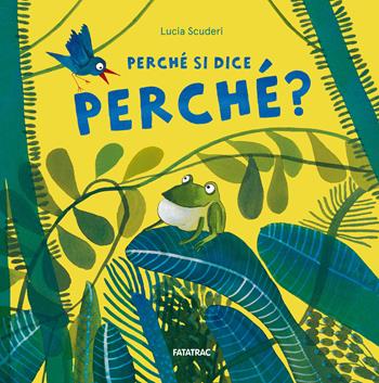 Perché si dice perché? Ediz. a colori - Lucia Scuderi - Libro Fatatrac 2025, Albetti | Libraccio.it