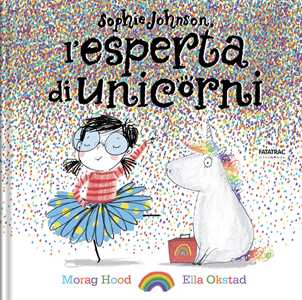 Sophie Johnson, l'esperta di unicorni. Ediz. a colori