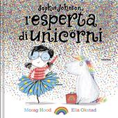 Sophie Johnson, l'esperta di unicorni. Ediz. a colori