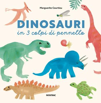 Dinosauri in 3 colpi di pennello - Marguerite Courtieu - Libro Fatatrac 2025, Impara con me | Libraccio.it