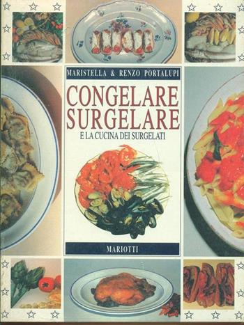 Congelare surgelare e la cucina dei surgelati - Maristella Portalupi, Renzo Portalupi - Libro Mariotti 1997, Ricette | Libraccio.it