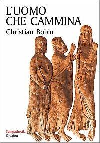 L' uomo che cammina - Christian Bobin - Libro Qiqajon 1998, Sympathetika | Libraccio.it