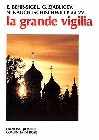 La grande vigilia. Atti del 5º Convegno ecumenico internazionale di spiritualità russa - Elisabeth Behr Sigel, Georghij Zjablicev, Nina Kauchtschischwili - Libro Qiqajon 1998, Spiritualità orientale | Libraccio.it