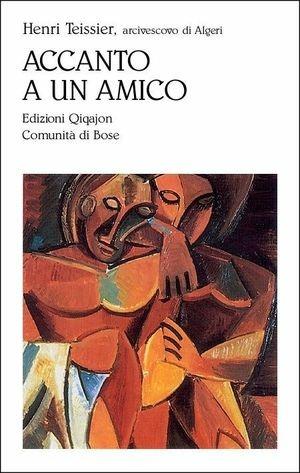 Accanto a un amico. Lettere e scritti dall'Algeria - Henri Teissier - Libro Qiqajon 2000, Sequela oggi | Libraccio.it