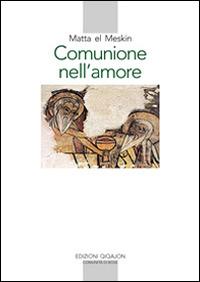 Comunione nell'amore - Matta El Meskin - Libro Qiqajon 1999, Spiritualità orientale | Libraccio.it
