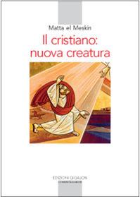 Il cristiano: nuova creatura - Matta El Meskin - Libro Qiqajon 1999, Spiritualità orientale | Libraccio.it
