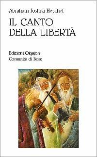 Il canto della libertà. La vita interiore e la liberazione dell'uomo - Abraham Joshua Heschel - Libro Qiqajon 1999, Spiritualità ebraica | Libraccio.it