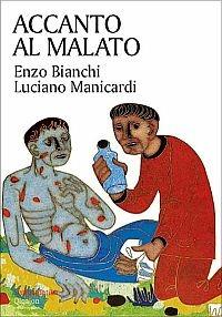 Accanto al malato. Riflessioni sul senso della malattia e sull'accompagnamento dei malati - Enzo Bianchi, Luciano Manicardi - Libro Qiqajon 2000, Sympathetika | Libraccio.it