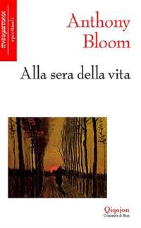 Alla sera della vita - Anthony Bloom - Libro Qiqajon 2001, Pneumatikoi. Spirituali | Libraccio.it