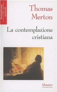 La contemplazione cristiana - Thomas Merton - Libro Qiqajon 2001, Pneumatikoi. Spirituali | Libraccio.it
