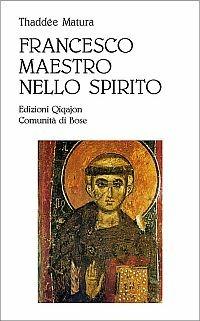 Francesco, maestro dello spirito. Le linee fondamentali della spiritualità di Francesco d'Assisi - Thaddée Matura - Libro Qiqajon 2002, Spiritualità occidentale | Libraccio.it