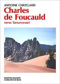 Charles de Foucauld. Verso Tamanrasset - Antoine Chatelard - Libro Qiqajon 2002, Spiritualità occidentale | Libraccio.it