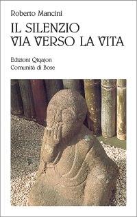 Il silenzio, via verso la vita - Roberto Mancini - Libro Qiqajon 2002, Sequela oggi | Libraccio.it