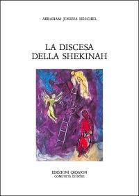 La discesa della Shekinah - Abraham Joshua Heschel - Libro Qiqajon 2003, Spiritualità ebraica | Libraccio.it