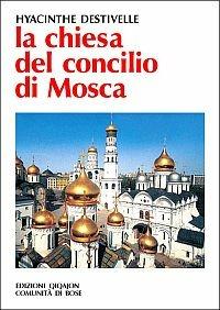 La Chiesa del Concilio di Mosca (1917-1918) - Hyacinthe Destivelle - Libro Qiqajon 2003, Spiritualità orientale | Libraccio.it